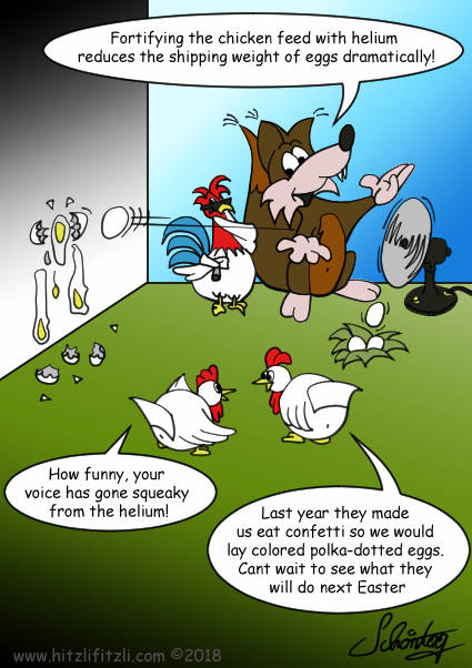 Helium Experiment: Benny and the cock stand close to a fan. In front of it are eggs hoovering: Benny says: When you fortify the chicken feed with helium it reduces the shipping weight considerably. The cock watches skeptical but interested. The hovering eggs are driven against the wall by the fan wind and break with a yellow blob. Two chicks are close to this: What a funny high pitched voice you have from the helium, says one of them und and the other replies: Last year they feed us confetti to make us lay colorful polka-doted eggs. No Idea what they come up with next Easter!